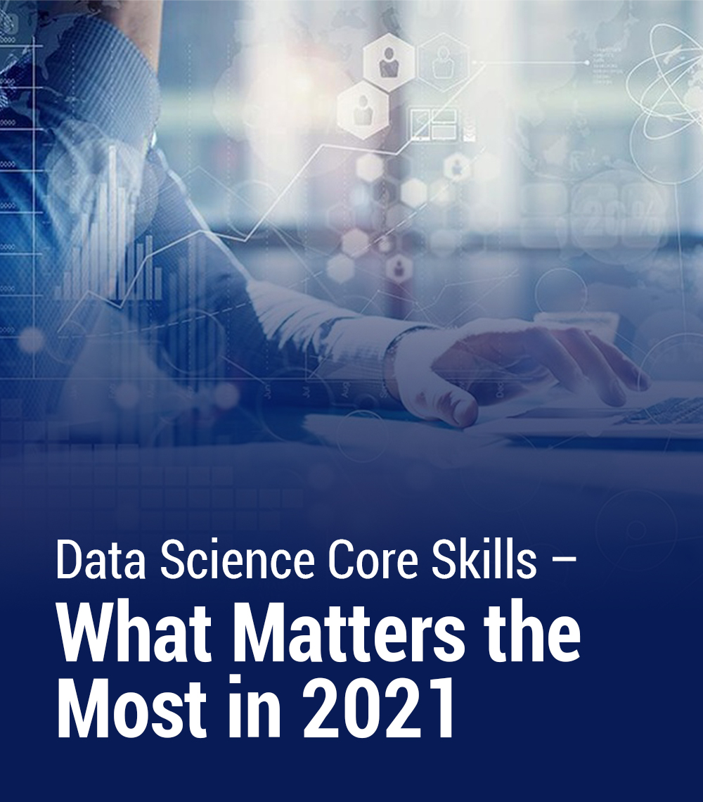 Data Science Core Skills – What Matters the Most in 2021