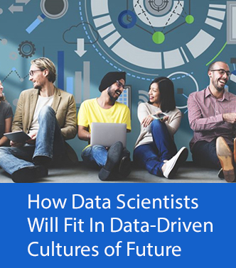How Data Scientists Will Fit In Data-Driven Cultures of Future