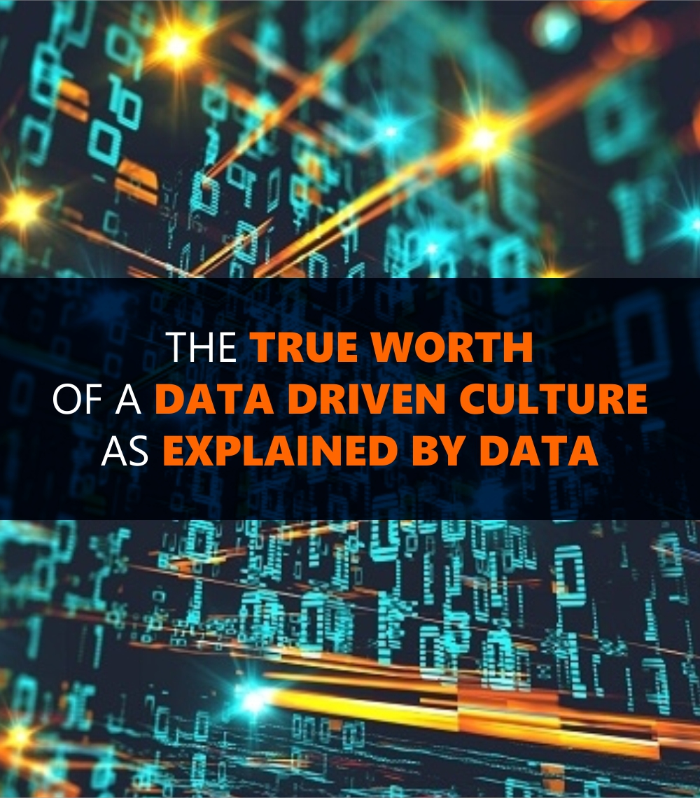 The True Worth of a Data Driven Culture as Explained by Data